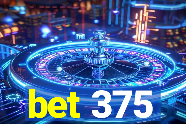 bet 375
